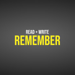 Read, Write and Remember. Education quote with modern background