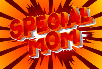 Special Mom - Vector illustrated comic book style phrase on abstract background.