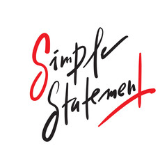 Simple Statement - simple inspire and motivational quote. Hand drawn beautiful lettering. Print for inspirational poster, t-shirt, bag, cups, card, flyer, sticker, badge. Elegant calligraphy writing