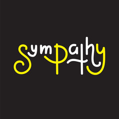 Sympathy - simple inspire and motivational quote. Hand drawn beautiful lettering. Print for inspirational poster, t-shirt, bag, cups, card, flyer, sticker, badge. Elegant calligraphy writing