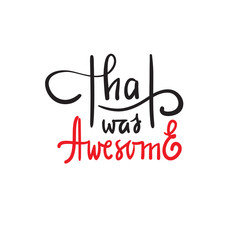 Fototapeta na wymiar That was awesome - simple inspire and motivational quote. Hand drawn beautiful lettering. Print for inspirational poster, t-shirt, bag, cups, card, flyer, sticker, badge. Elegant calligraphy writing