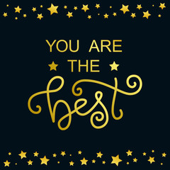 Modern calligraphy lettering of You are the best in golden on dark background with border of golden stars