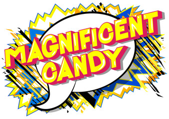 Magnificent Candy - Vector illustrated comic book style phrase on abstract background.