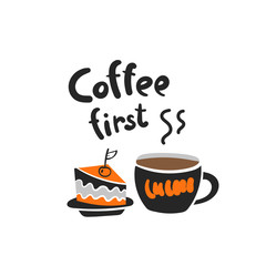 Coffee first card, postcard with lettering quote, piece of cake, cup of coffee.