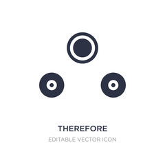 therefore icon on white background. Simple element illustration from Signs concept.