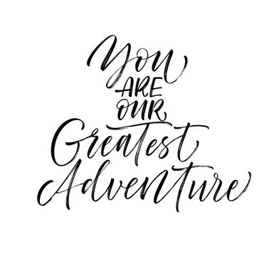You are our greatest adventure card. Hand drawn brush style modern calligraphy. Vector illustration of handwritten lettering. 