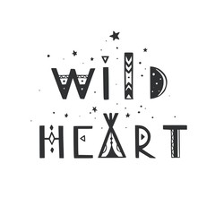 Wild Heart vector Lettering. Boho inspirational tribal typography concept, poster, tattoo, banner, background