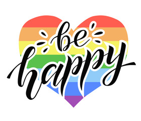 Hand drawn be happy lettering on rainbow background. Gay rights concept. Vector hand lettering, homosexuality emblem. Banner, poster, placard, invitation card typographic design. St valentines day. 