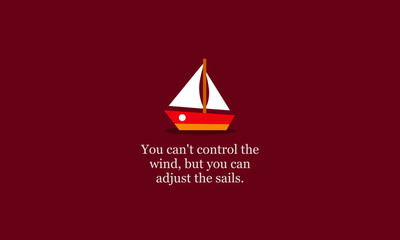 You can't control the wind, but you can adjust the sails inspirational quote poster