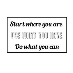 Calligraphy saying for print. Vector Quote.  Start where you are. Use what you have. Do what you can