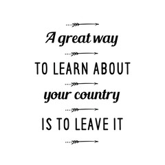 Fototapeta premium Calligraphy saying for print. Vector Quote. A great way to learn about your country is to leave it