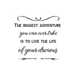 Calligraphy saying for print. Vector Quote. The biggest adventure you can ever take is to live the life of your dreams.