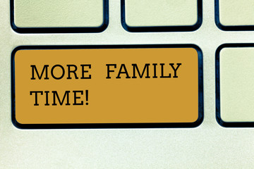 Handwriting text writing More Family Time. Conceptual photo Spending quality family time together is very important Keyboard key Intention to create computer message pressing keypad idea