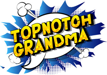 Topnotch Grandma - Vector illustrated comic book style phrase on abstract background.