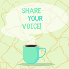Word writing text Share Your Voice. Business photo showcasing tell your opinion to everyone and discuss it with others Mug photo Cup of Hot Coffee with Blank Color Speech Bubble as Steam icon