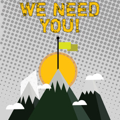Handwriting text writing We Need You. Conceptual photo asking someone to work together for certain job or target Three High Mountains with Snow and One has Blank Colorful Flag at the Peak