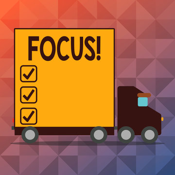 Conceptual hand writing showing Focus. Concept meaning Point of concentration Center activity Attraction Lorry Truck with Covered Back Container to Transport Goods