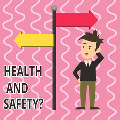 Text sign showing Health And Safety Question. Business photo text regulations and procedures to prevent accident or injury Man Confused with the Road Sign Arrow Pointing to Opposite Side Direction