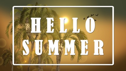 Text - Hello Summer - Queen palm trees on sunset background, Tropical island holiday concept