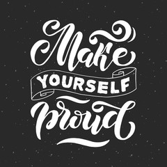 Make yourself proud. Positive inspirational quote on dark grey background. Handwritten lettering. Vector illustration about positive thinking for greeting card, poster and banner template.