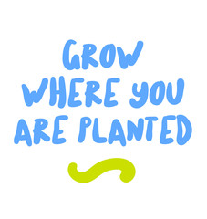 Grow Where You Are Planted motivation quote