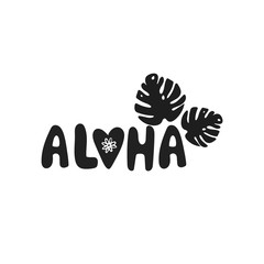Bold style lettering with word Aloha and leaves monstera. Summer vacation concept. Vector illustration.