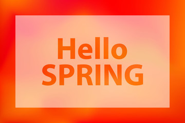 Hello spring words on a bright red-orange blurred background. Poster with a white translucent frame.