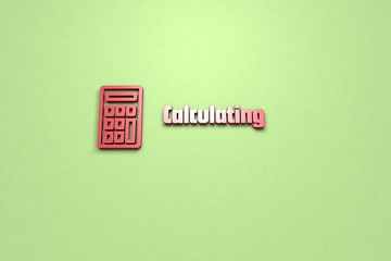 3D illustration of Calculating, red color and red text with green background.