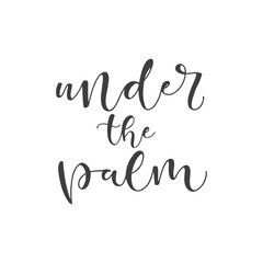 Lettering with phrase Under the palm. Vector illustration.