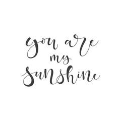 Lettering with phrase You are my sunshine. Vector illustration.