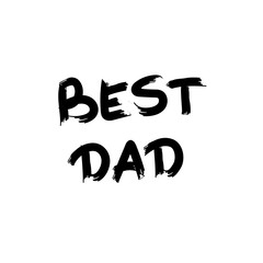 Hand lettering illustration for father's day with phrase Best Dad. Great for postcards, messages, printing, textiles, posters