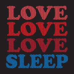 T-shirt graphics, typography. Slogan. Love and sleep. Vector.