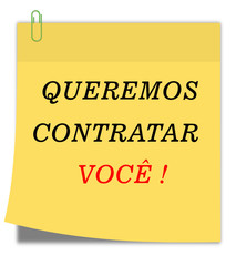 Sticky note text  "Queremos contratar voc&ecirc;" (Brazilian Portuguese) isolated on yellow background. Open vacancy design template. Can be used for announcements, leaflets, posters, banners.