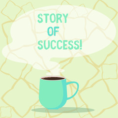 Word writing text Story Of Success. Business photo showcasing demonstrating rises to fortune acclaim or brilliant achievement Mug photo Cup of Hot Coffee with Blank Color Speech Bubble as Steam icon