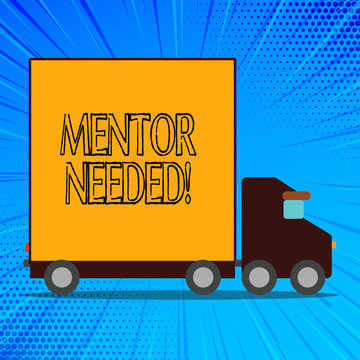 Handwriting text Mentor Needed. Conceptual photo Employee training under senior assigned act as advisor Delivery Lorry Truck with Blank Covered Back Container to Transport Goods