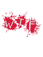 klecks spritzer wtf farbe tropfen graffiti text cool buchstaben logo what the fuck was zum teufel zur hölle lustig verrückt design