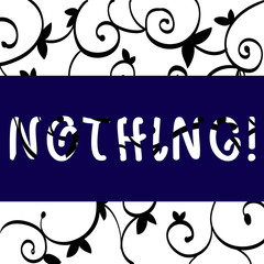 Obraz premium Conceptual hand writing showing Nothing. Concept meaning Not anything No single thing or value Absence of progress Blank Black Paisley Outline Pattern on Ironwork Grill Design Idea