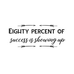 Calligraphy saying for print. Vector Quote. Eighty percent of success is showing up
