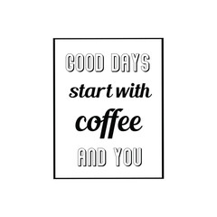 Calligraphy saying for print. Vector Quote. Good days start with coffee and you
