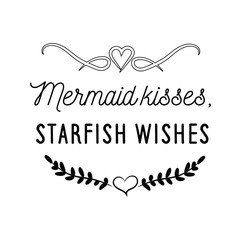 Calligraphy saying for print. Vector Quote. Mermaid kisses, starfish wishes