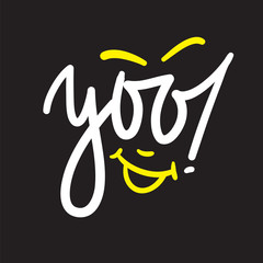Yoo - simple inspire and motivational quote. Handwritten welcome and greeting phrase. Print for inspirational poster, t-shirt, bag, cups, card, flyer, sticker, badge. Cute and funny vector writing