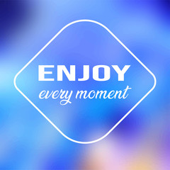 enjoy every moment. Life quote with modern background vector