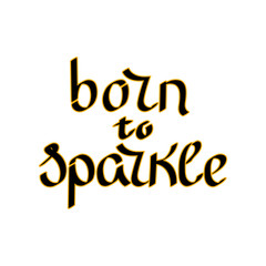 Born to sparkle, slogan. Vector.