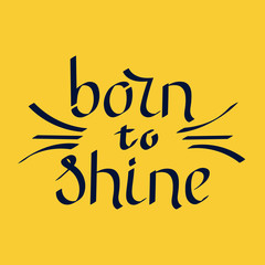 Born to shine, slogan. Vector.