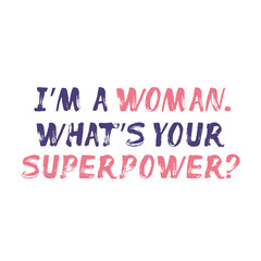 I'm a Woman. What's You Superpower?