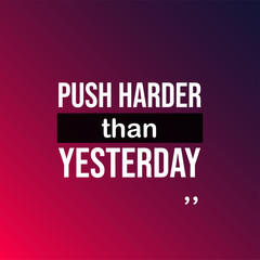 push harder than yesterday. Motivation quote with modern background vector