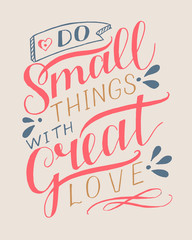 Hand lettering with motivational quote Do small things with great love.