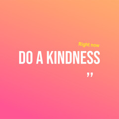 Do a kindness right now. Motivation quote with modern background vector