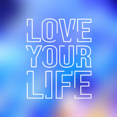 love your life. Life quote with modern background vector