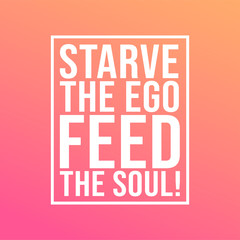 Fototapeta na wymiar Starve the ego, feed the soul. Motivation quote with modern background vector
